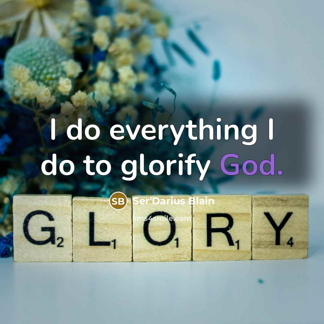 “I do everything I do to glorify God.” quote by Ser'Darius Blain