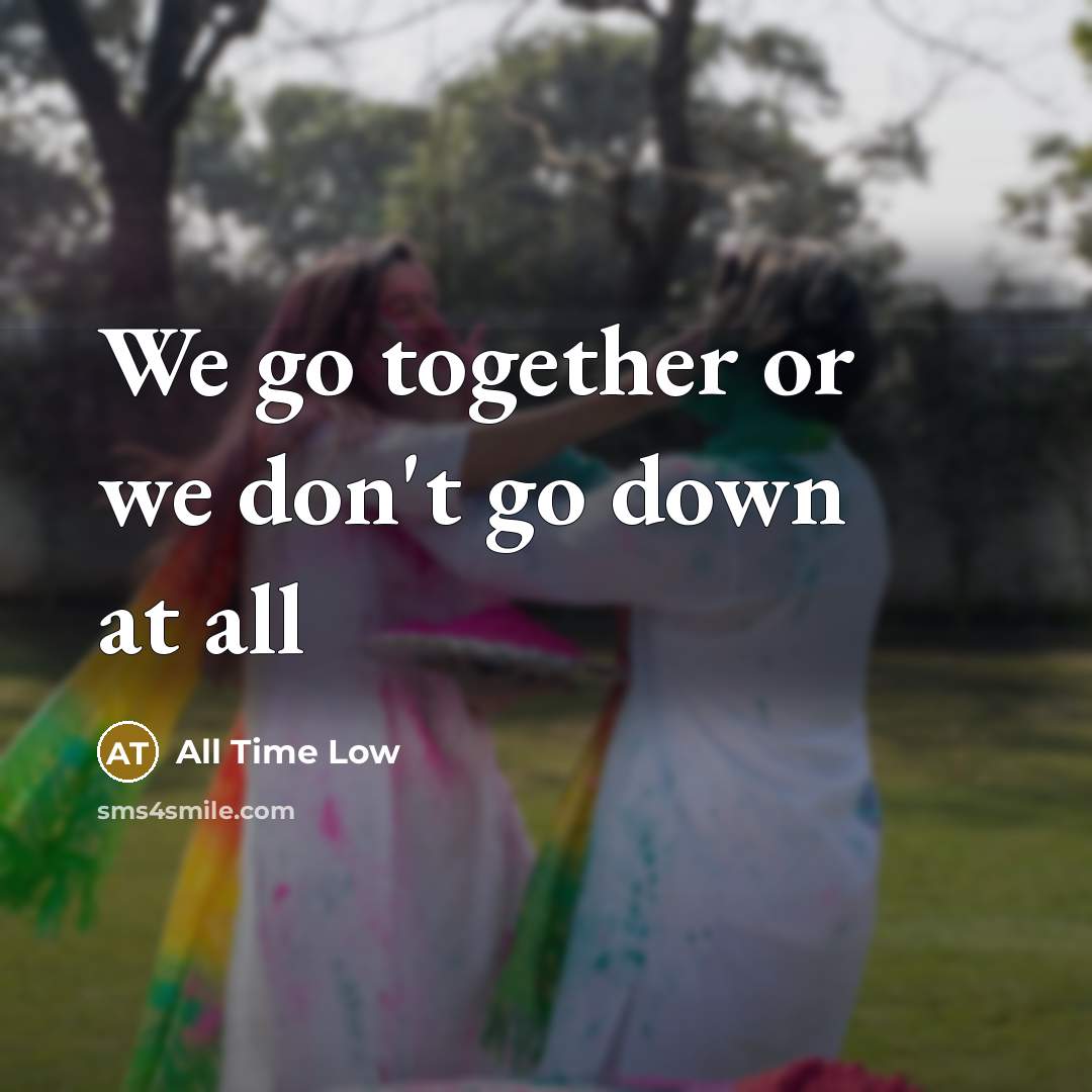 “We go together or we don't go down at all” quote by All Time Low
