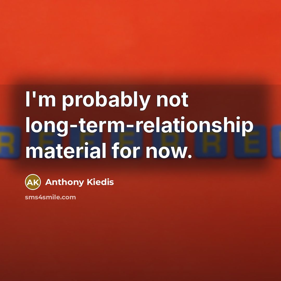 “I'm probably not long-term-relationship material for now.” quote by Anthony Kiedis