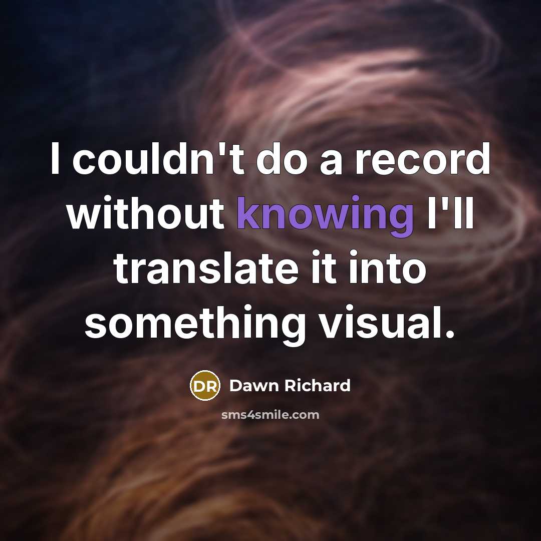 “I couldn't do a record without knowing I'll translate it into something visual.” quote by Dawn Richard