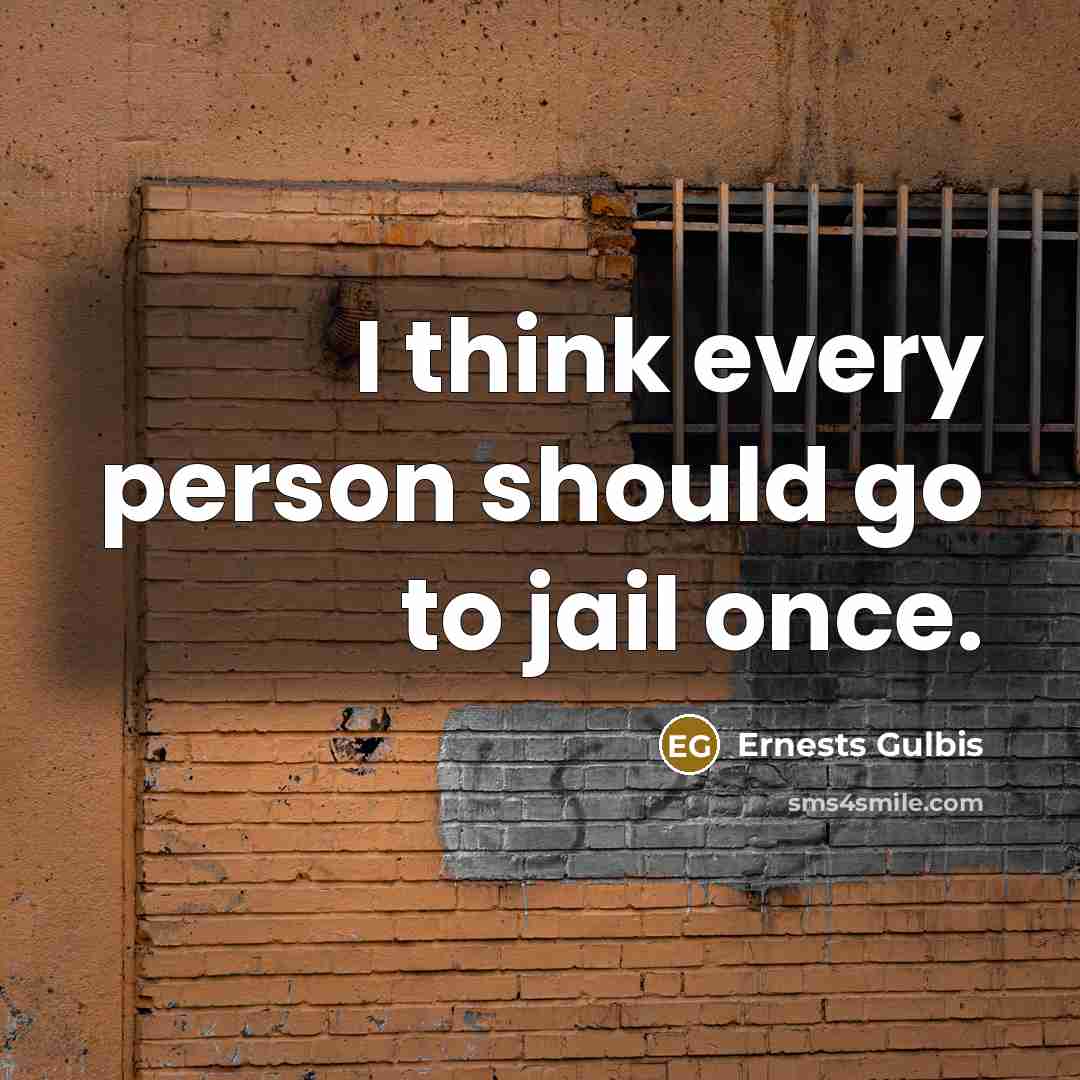 “I think every person should go to jail once.” quote by Ernests Gulbis