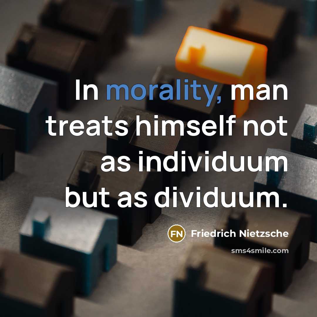 “In morality, man treats himself not as individuum but as dividuum.” quote by Friedrich Nietzsche