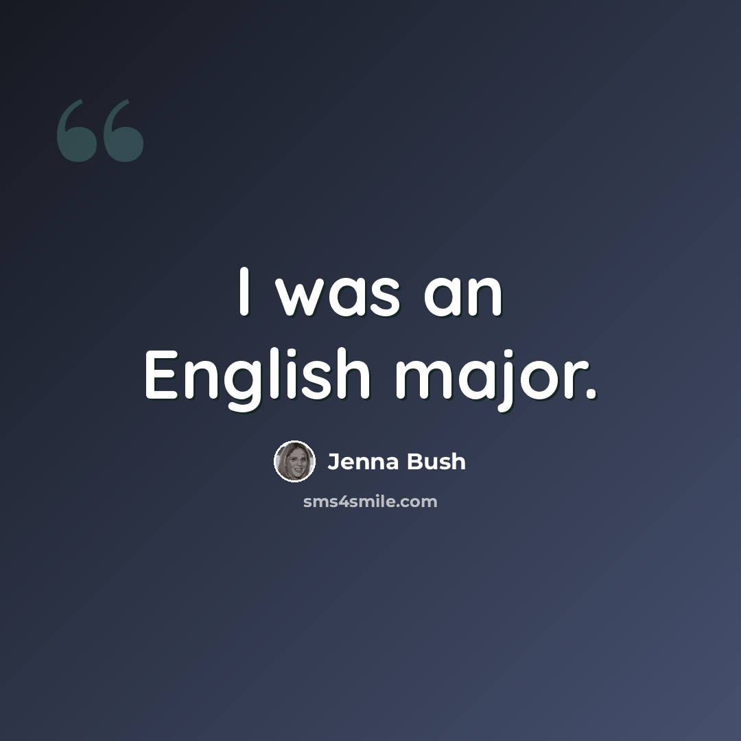 “I was an English major.” quote by Jenna Bush
