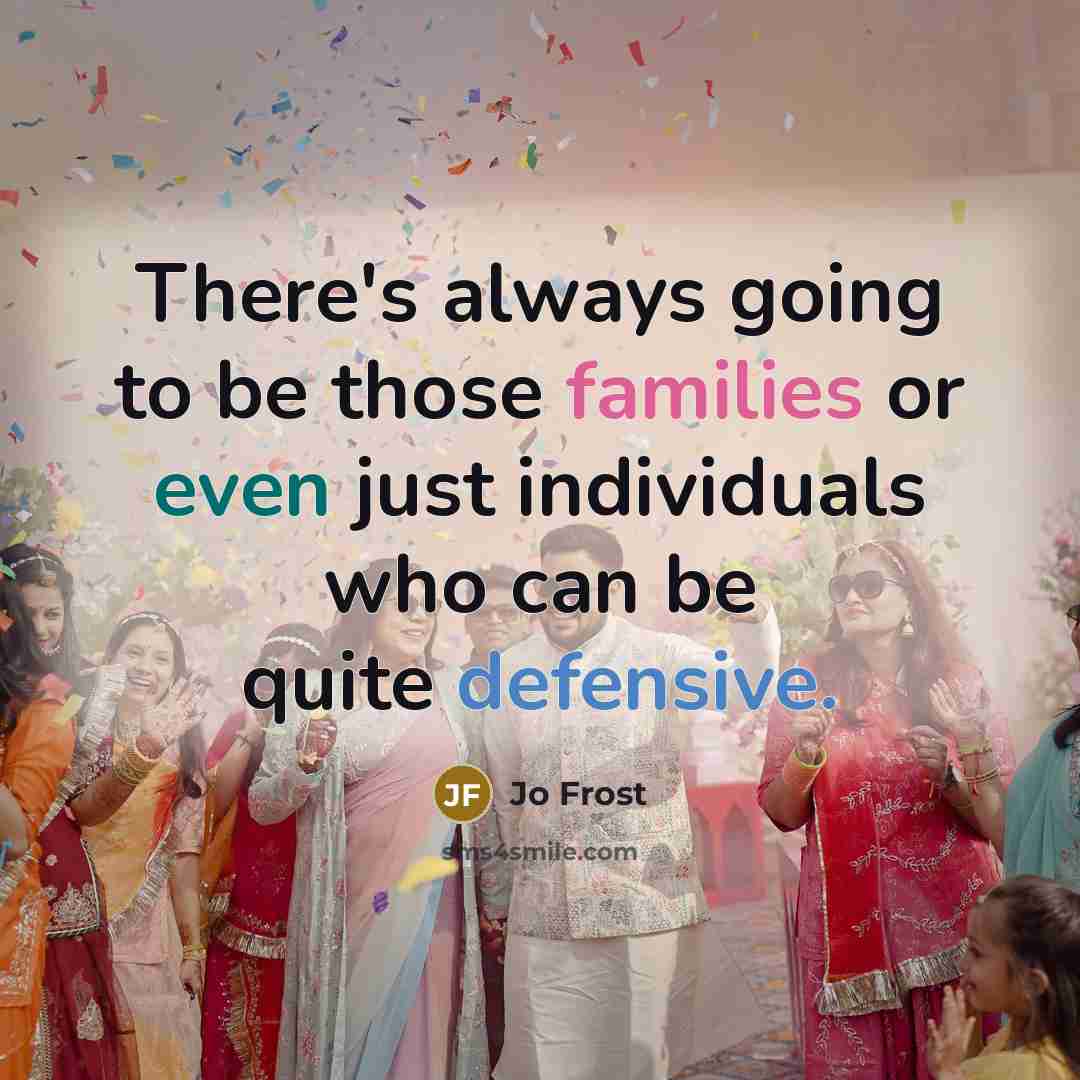 “There's always going to be those families or even just individuals who can be quite defensive.” quote by Jo Frost