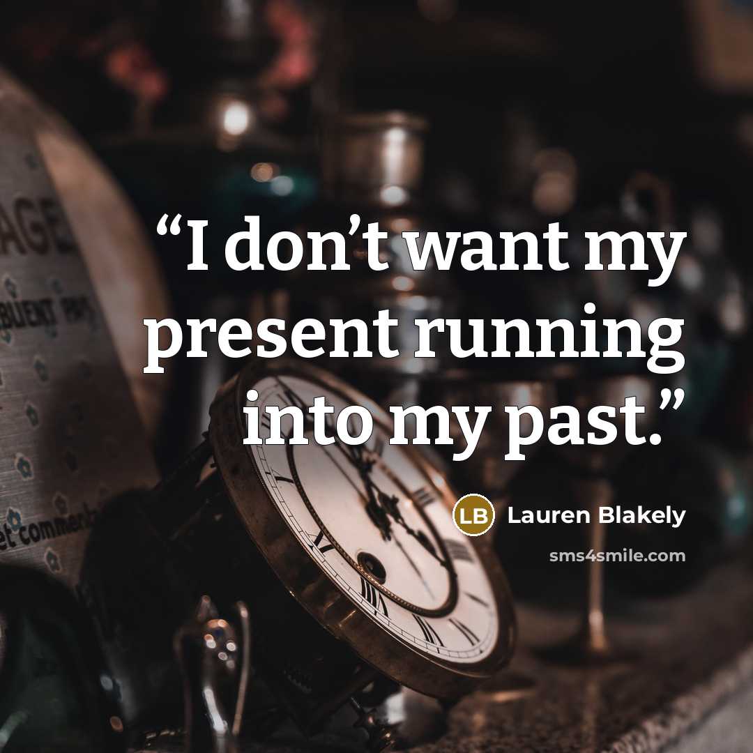 “I don’t want my present running into my past.” quote by Lauren Blakely