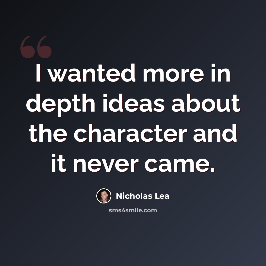 “I wanted more in depth ideas about the character and it never came.” quote by Nicholas Lea