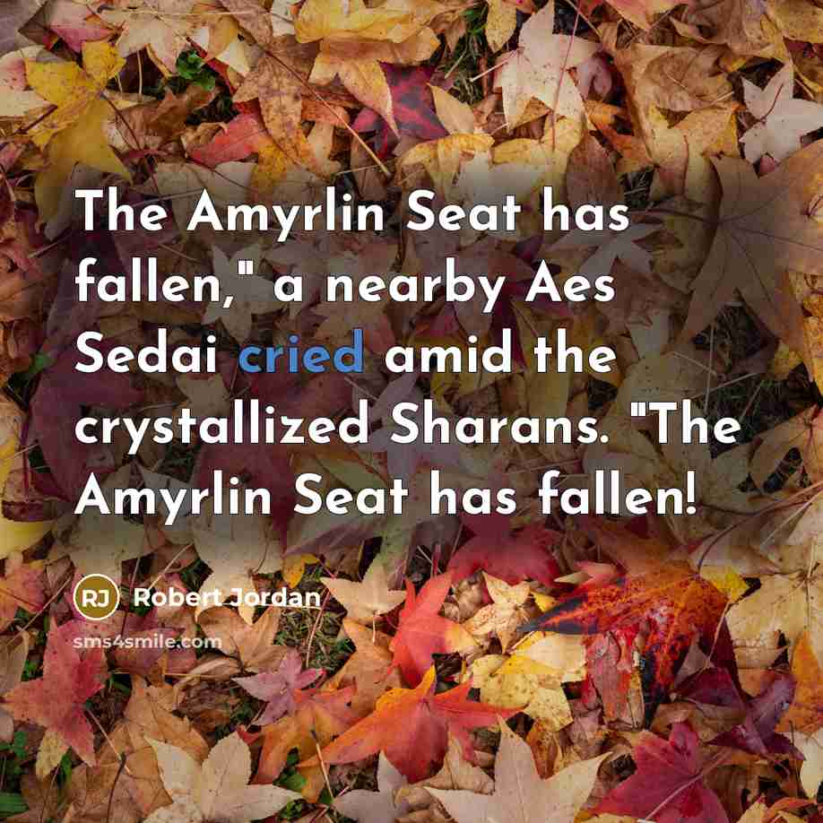 “The Amyrlin Seat has fallen," a nearby Aes Sedai cried amid the crystallized Sharans. "The Amyrlin Seat has fallen!” quote by Robert Jordan