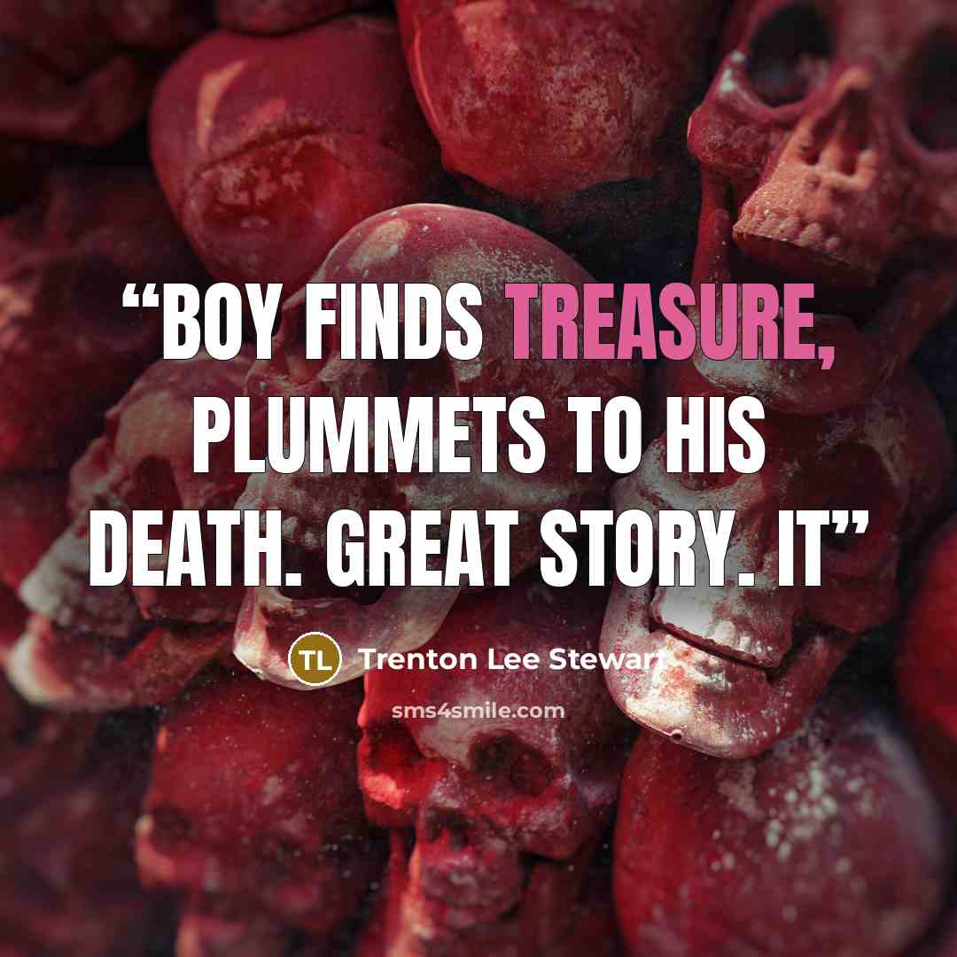 “Boy finds treasure, plummets to his death. Great story. It” quote by Trenton Lee Stewart