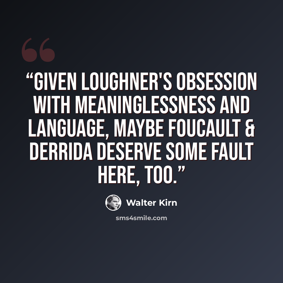 “Given Loughner's obsession with meaninglessness and language, maybe Foucault & Derrida deserve some fault here, too.” quote by Walter Kirn