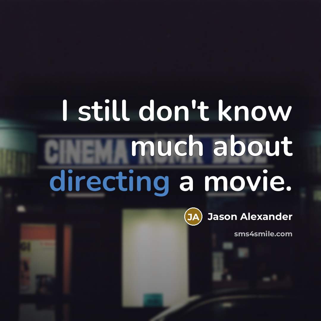 “I still don't know much about directing a movie.” quote by Jason Alexander