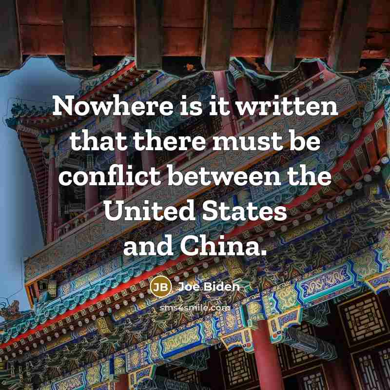 “Nowhere is it written that there must be conflict between the United States and China.” quote by Joe Biden