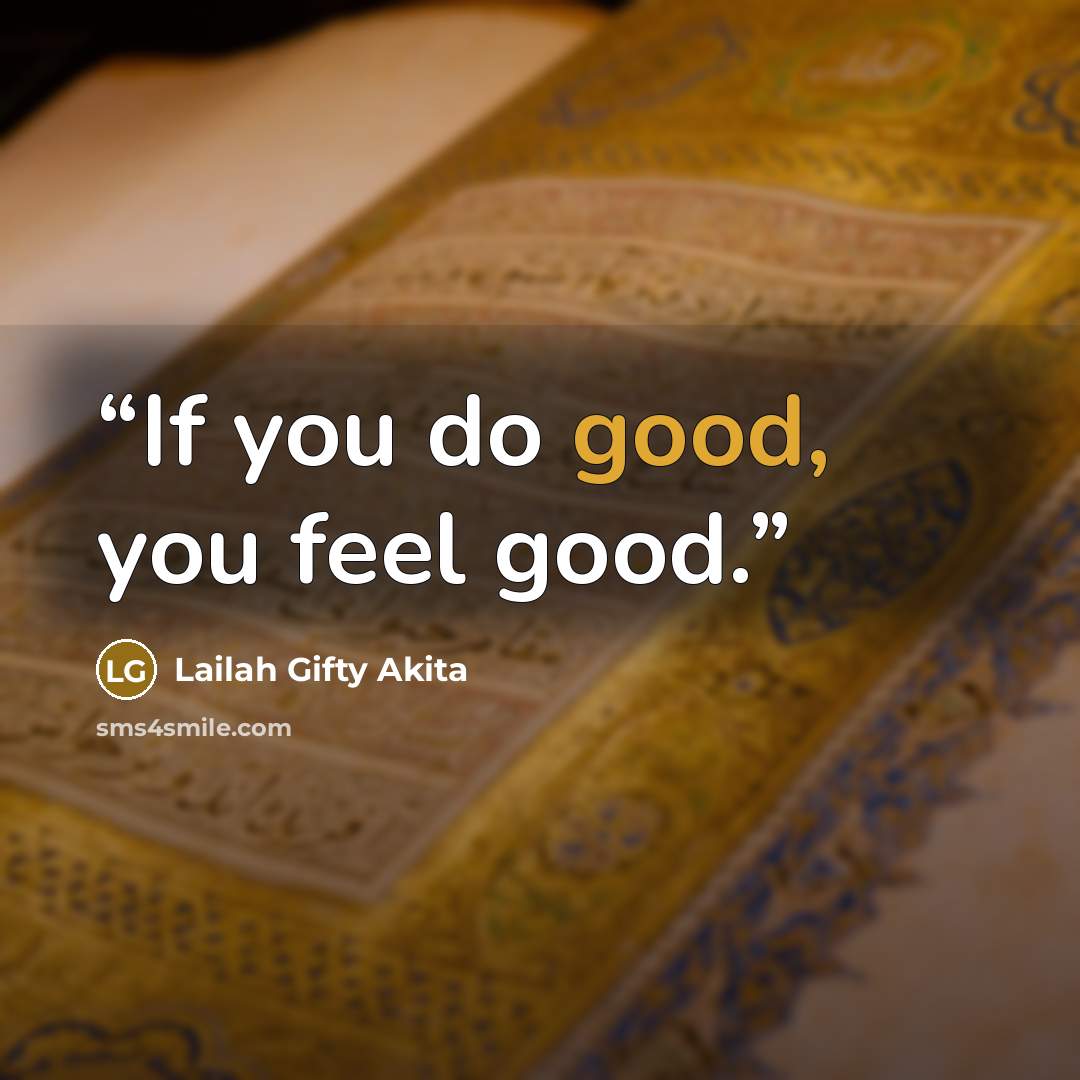 “If you do good, you feel good.” quote by Lailah Gifty Akita
