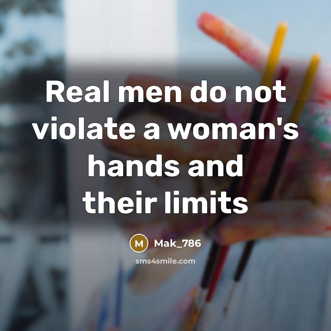 “Real men do not violate a woman's hands and their limits” quote by Mak_786