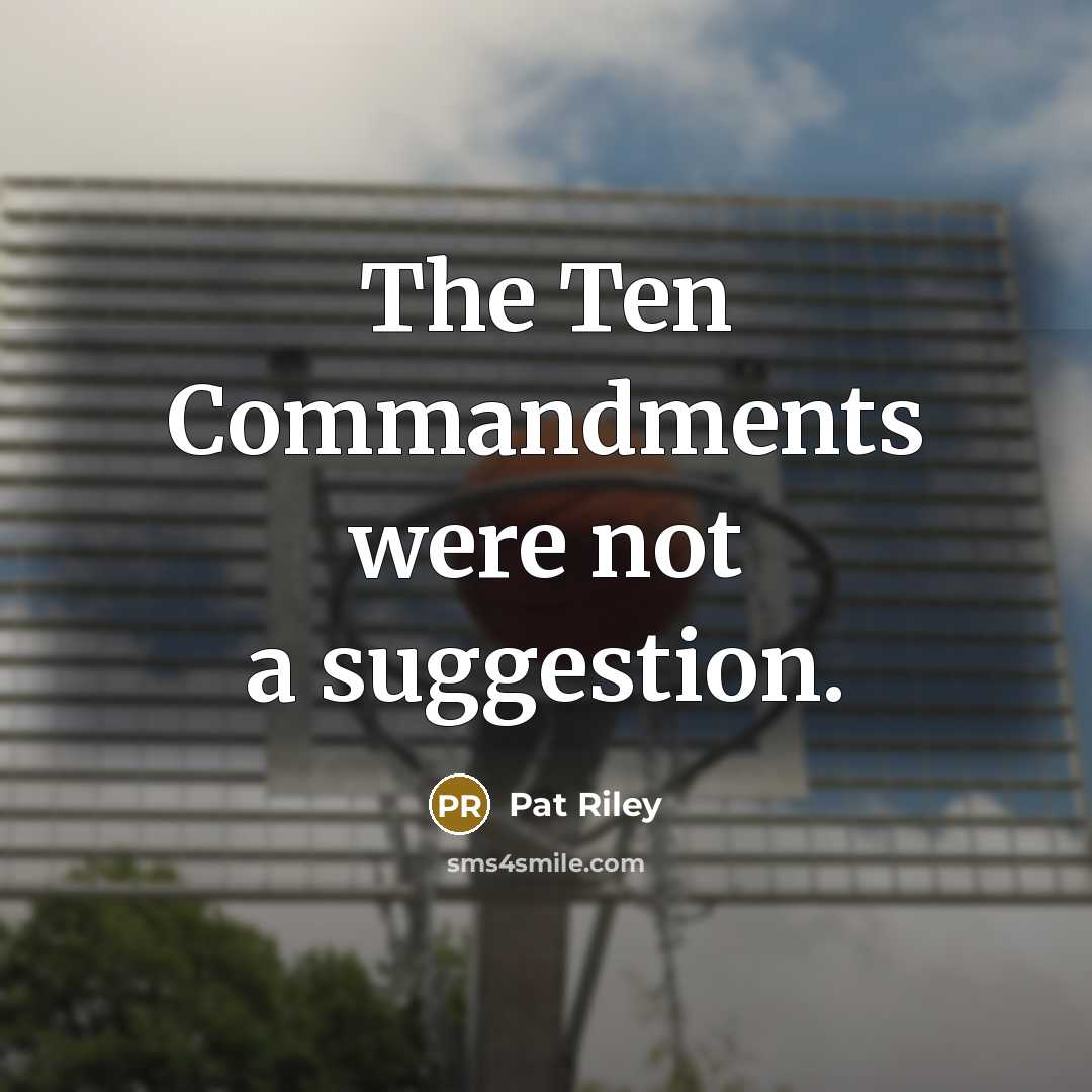 “The Ten Commandments were not a suggestion.” quote by Pat Riley