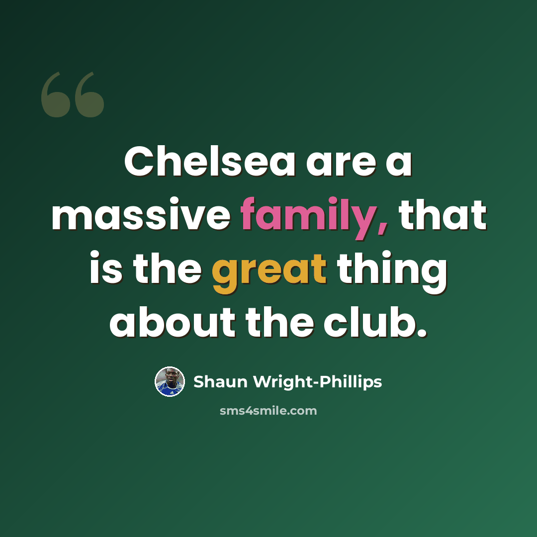 “Chelsea are a massive family, that is the great thing about the club.” quote by Shaun Wright-Phillips