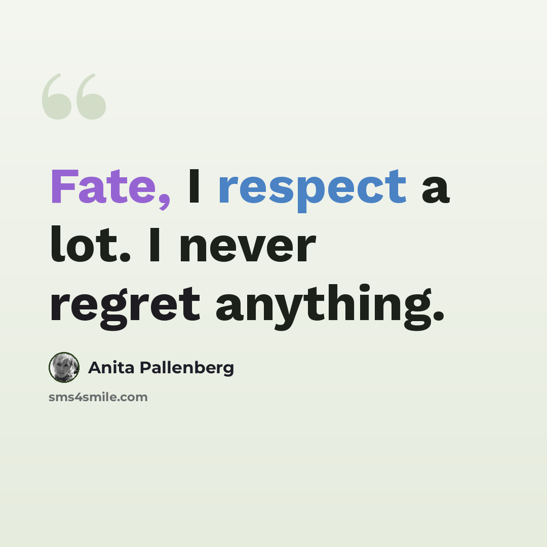 “Fate, I respect a lot. I never regret anything.” quote by Anita Pallenberg