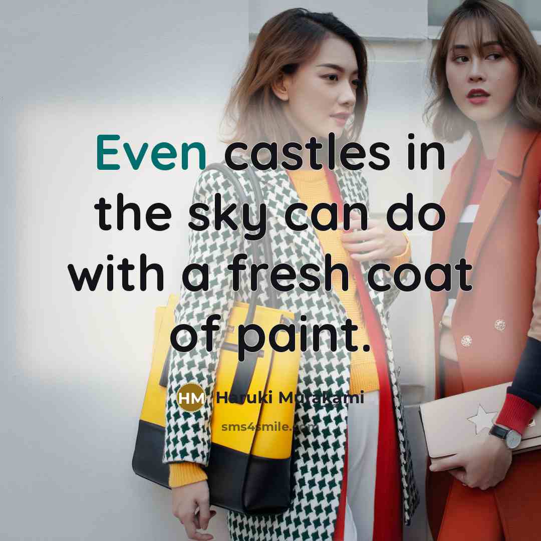 “Even castles in the sky can do with a fresh coat of paint.” quote by Haruki Murakami