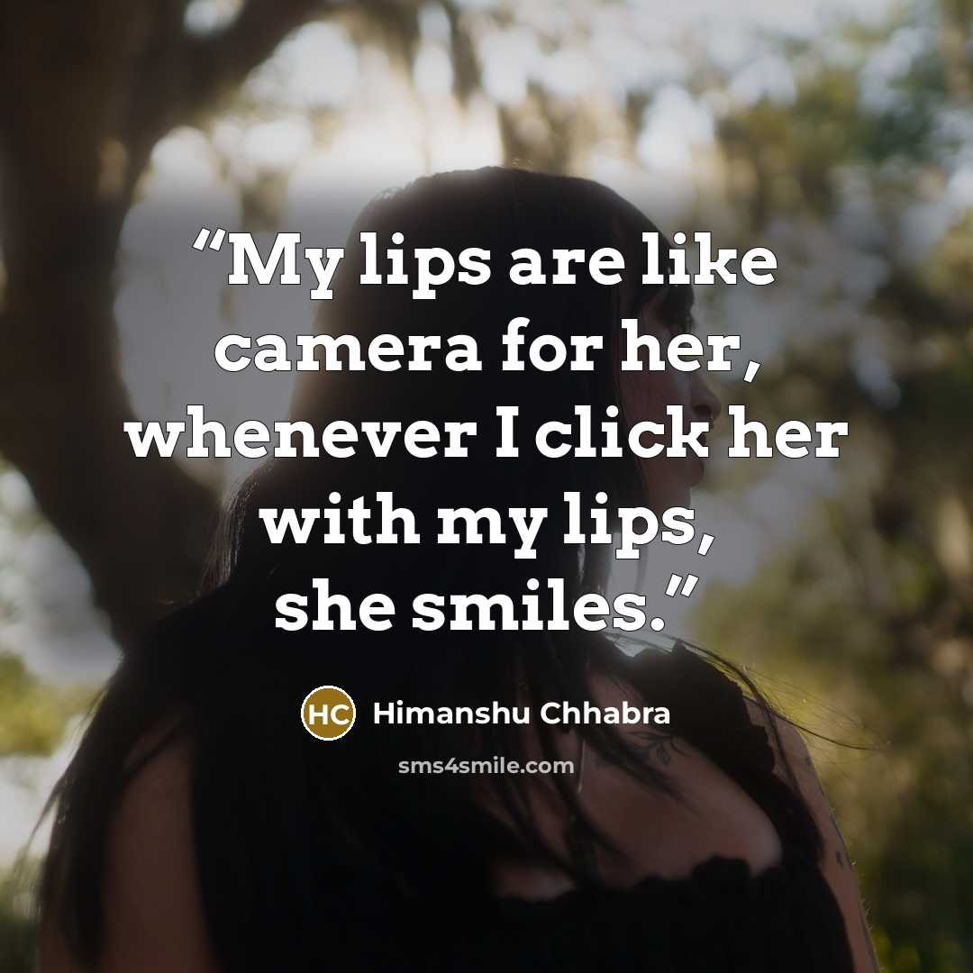 “My lips are like camera for her, whenever I click her with my lips, she smiles.” quote by Himanshu Chhabra