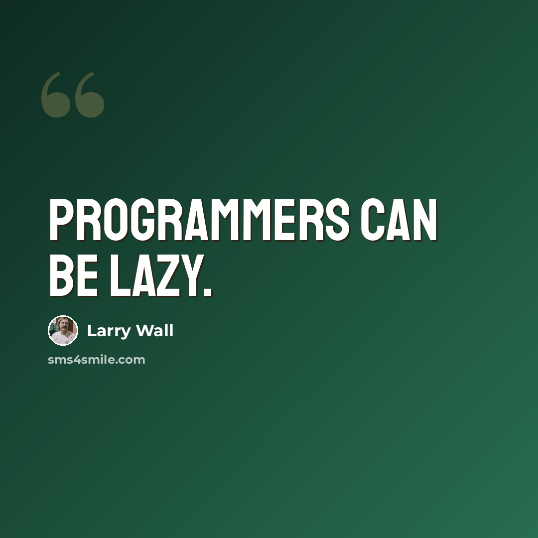 “Programmers can be lazy.” quote by Larry Wall
