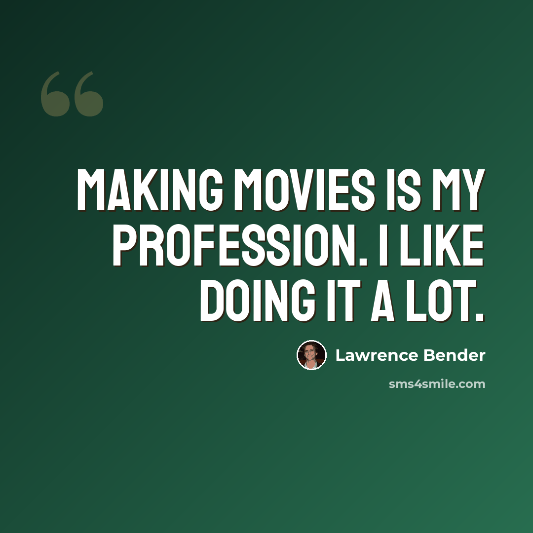 “Making movies is my profession. I like doing it a lot.” quote by Lawrence Bender
