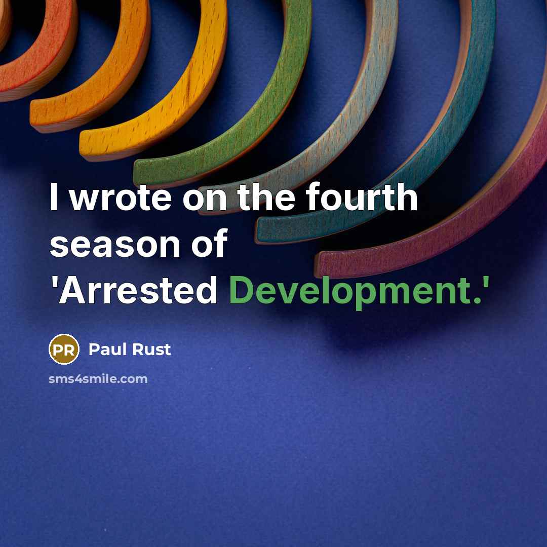 “I wrote on the fourth season of 'Arrested Development.'” quote by Paul Rust