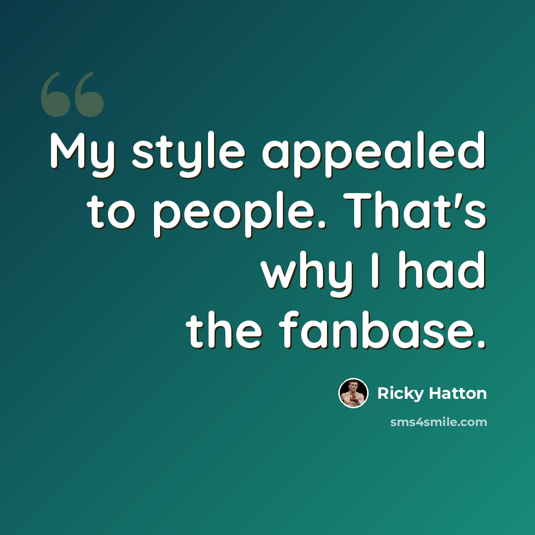 “My style appealed to people. That's why I had the fanbase.” quote by Ricky Hatton