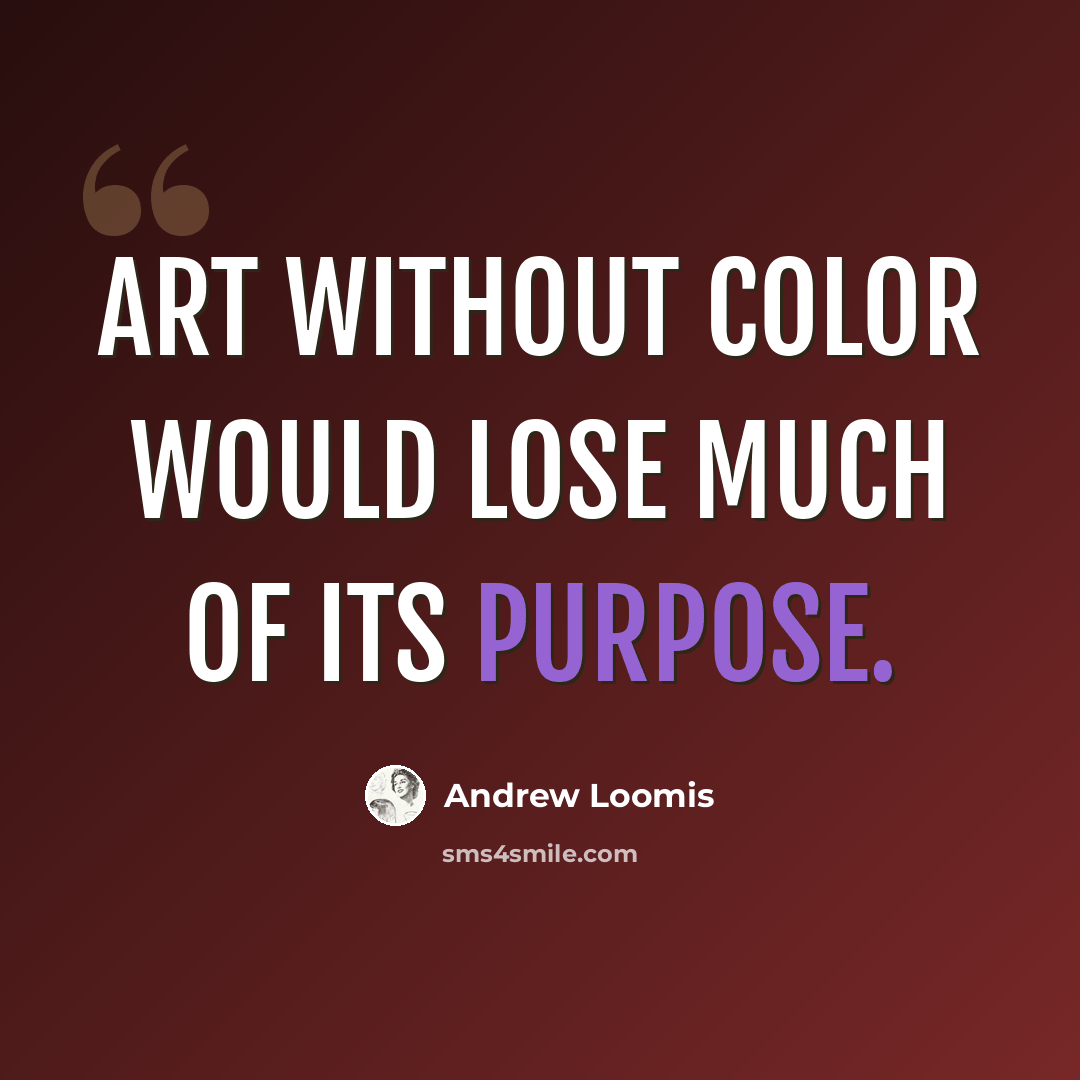 “Art without color would lose much of its purpose.” quote by Andrew Loomis