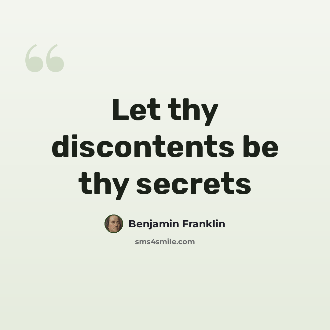 “Let thy discontents be thy secrets” quote by Benjamin Franklin