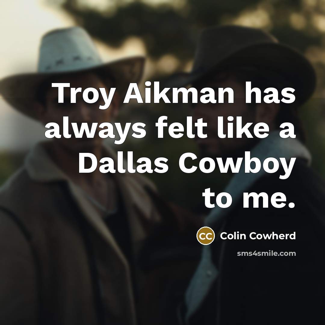 “Troy Aikman has always felt like a Dallas Cowboy to me.” quote by Colin Cowherd
