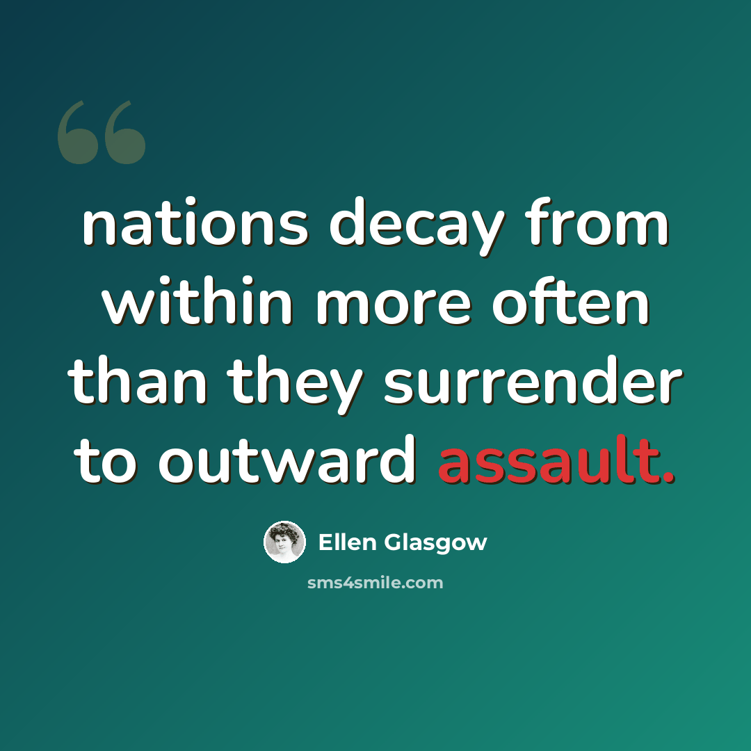 “nations decay from within more often than they surrender to outward assault.” quote by Ellen Glasgow