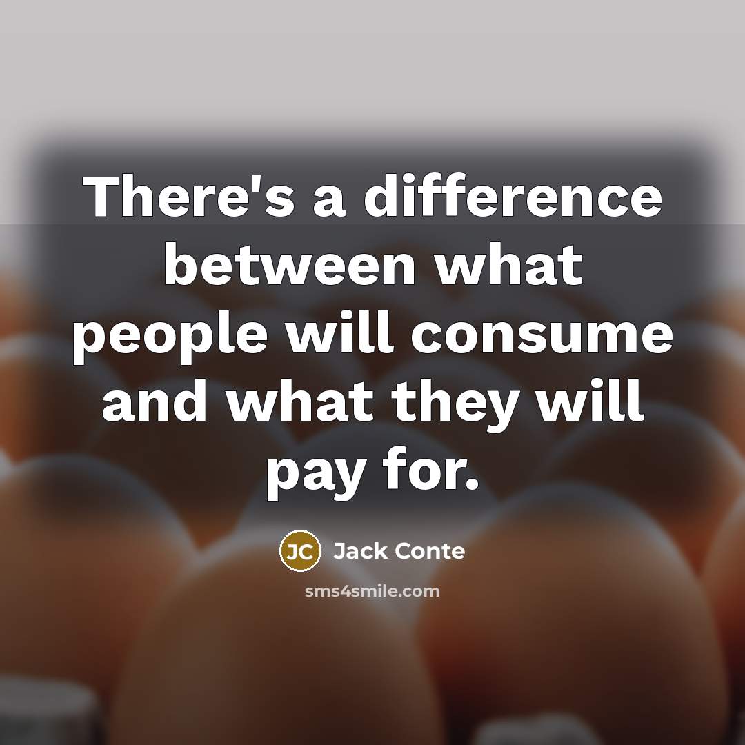 “There's a difference between what people will consume and what they will pay for.” quote by Jack Conte