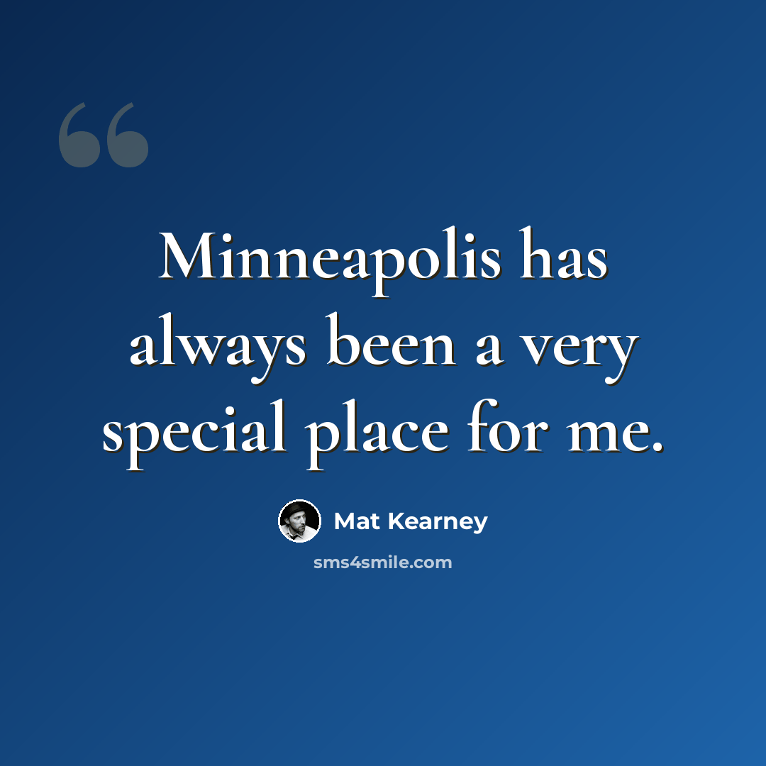 “Minneapolis has always been a very special place for me.” quote by Mat Kearney
