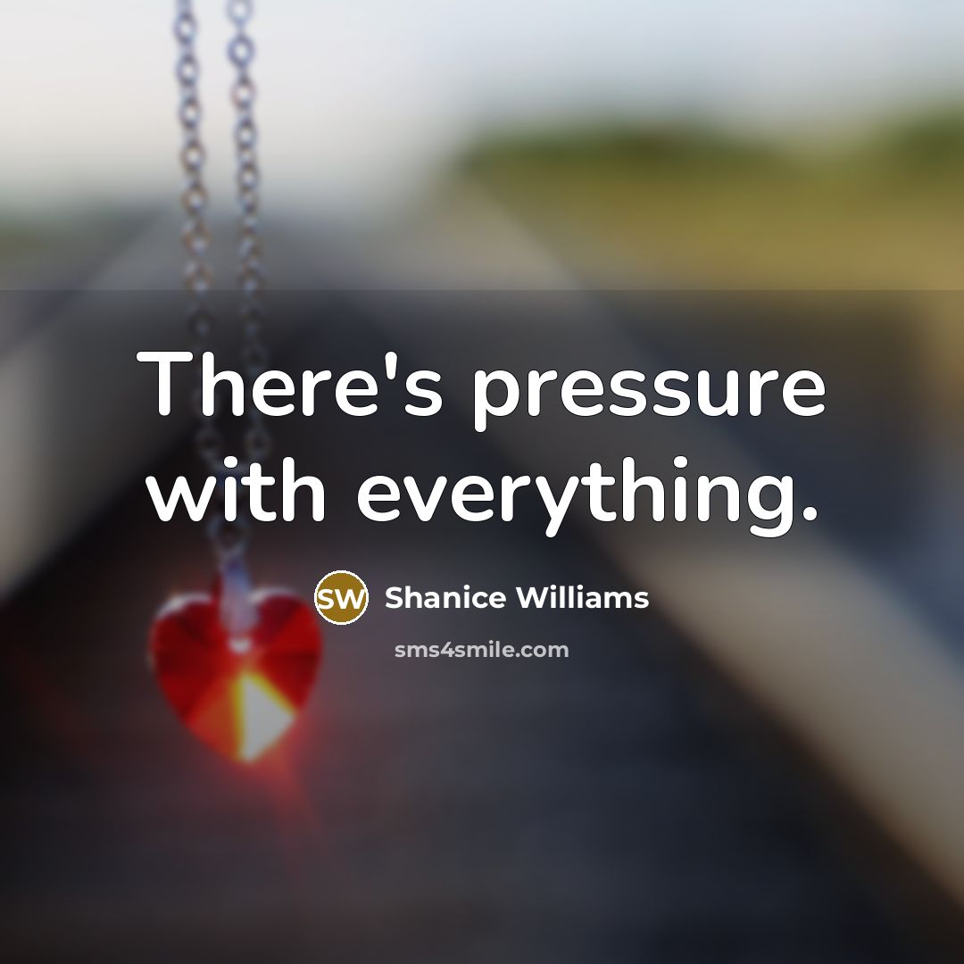 “There's pressure with everything.” quote by Shanice Williams