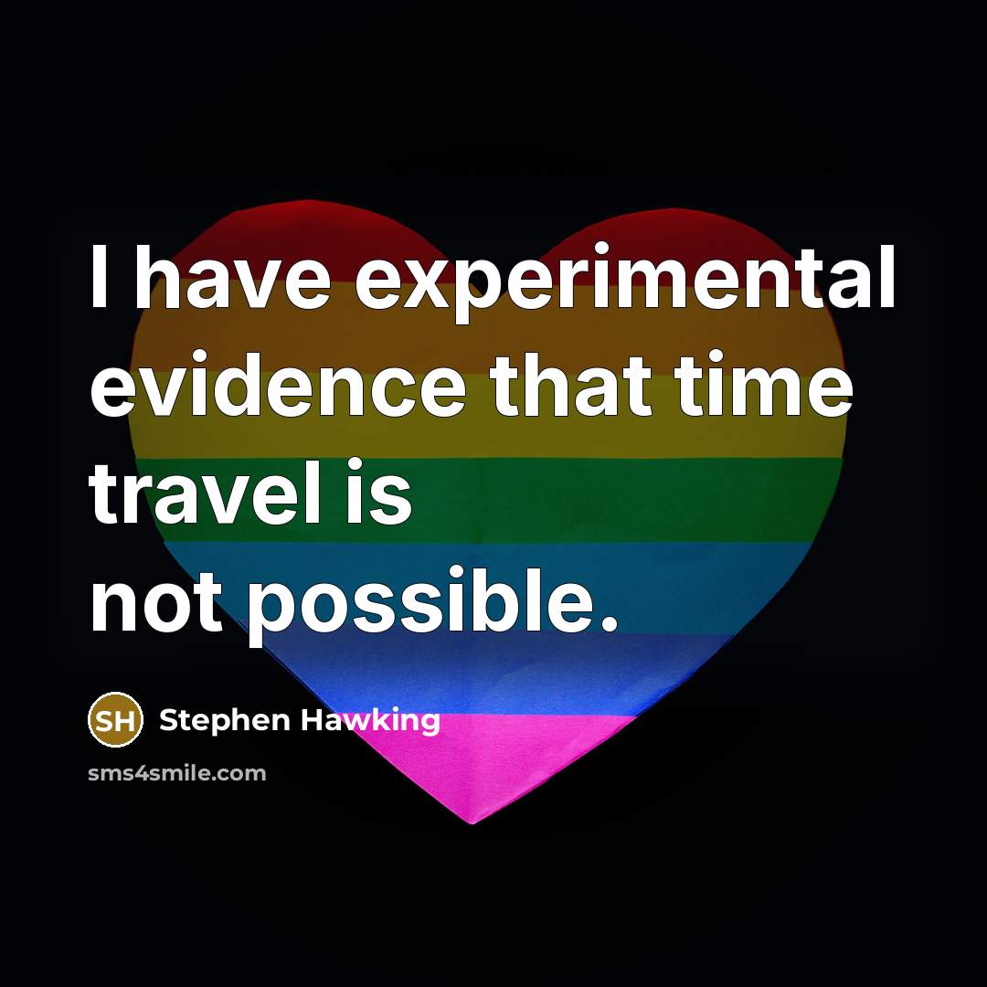 “I have experimental evidence that time travel is not possible.” quote by Stephen Hawking