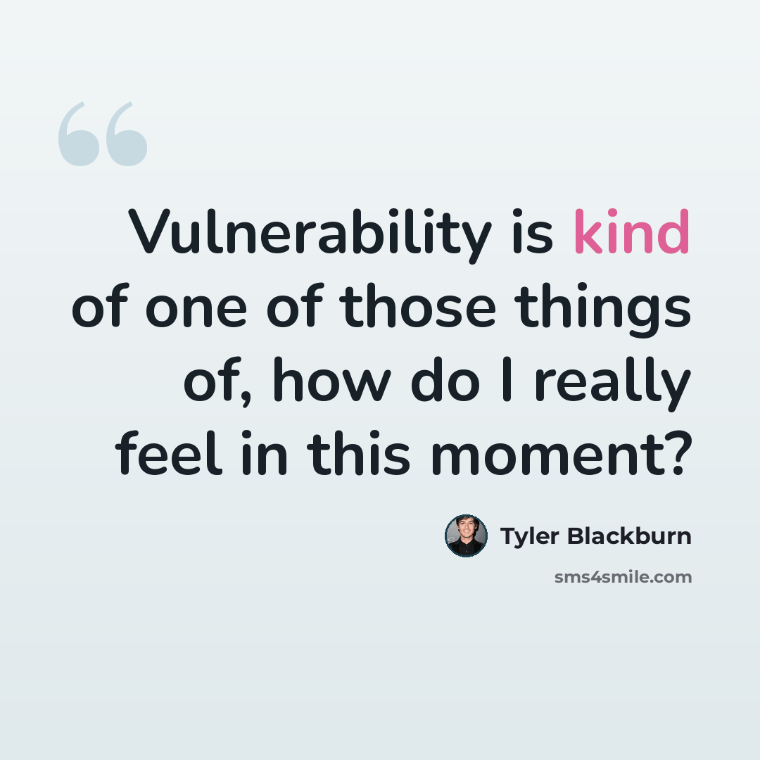 “Vulnerability is kind of one of those things of, how do I really feel in this moment?” quote by Tyler Blackburn