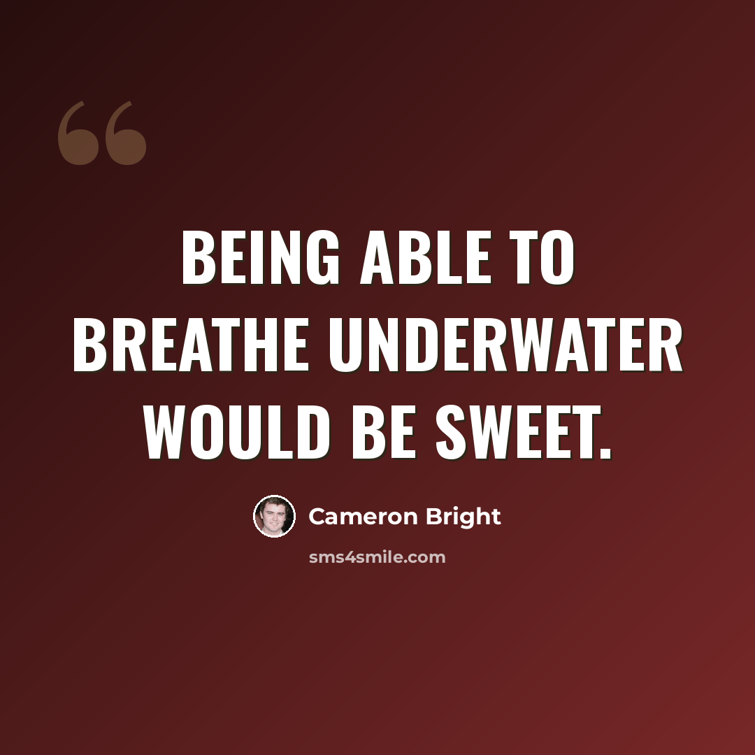 “Being able to breathe underwater would be sweet.” quote by Cameron Bright