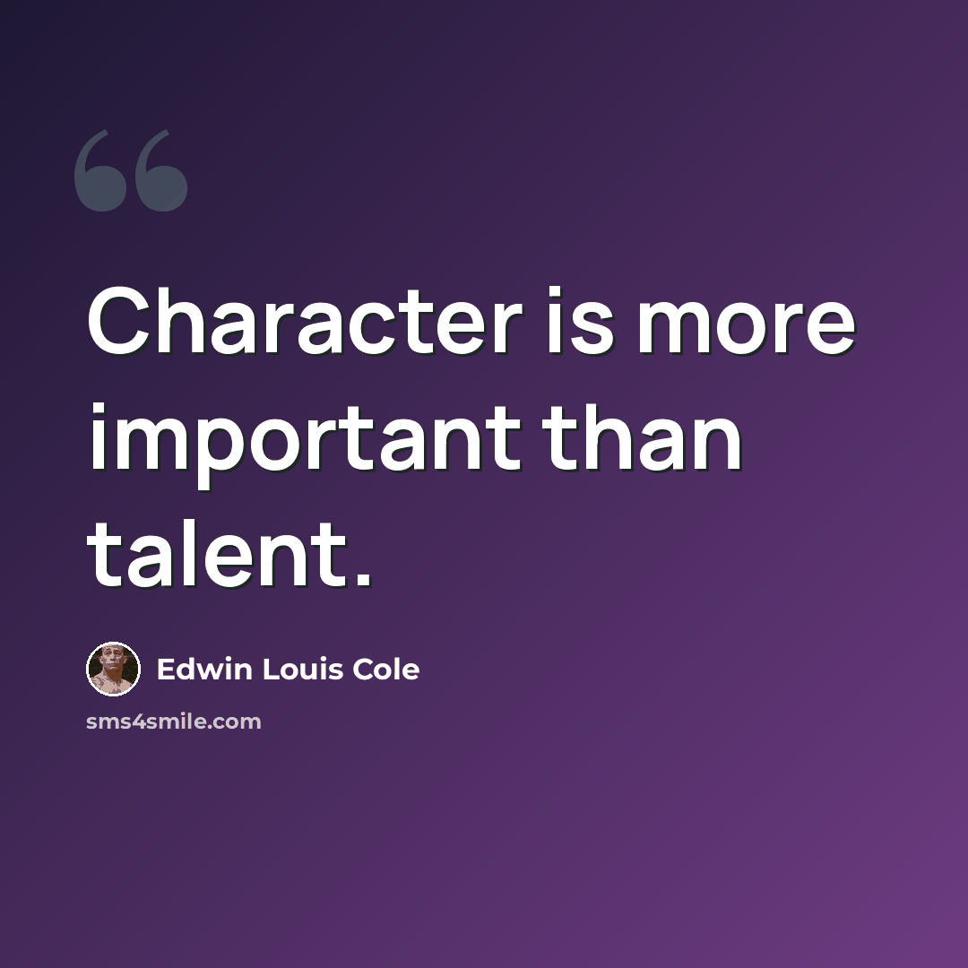 “Character is more important than talent.” quote by Edwin Louis Cole
