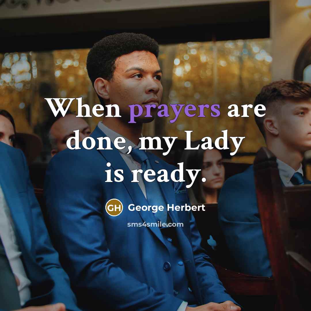 “When prayers are done, my Lady is ready.” quote by George Herbert