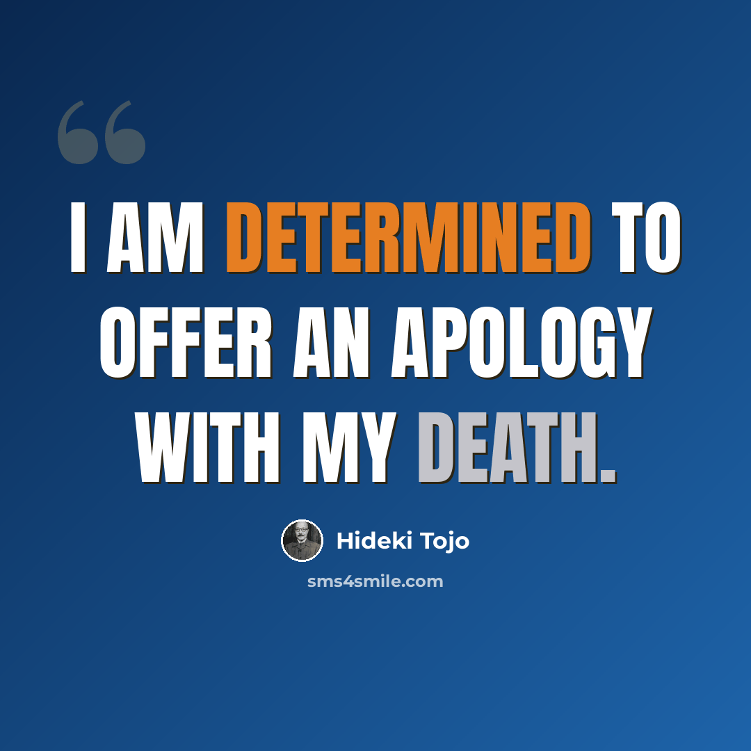 “I am determined to offer an apology with my death.” quote by Hideki Tojo