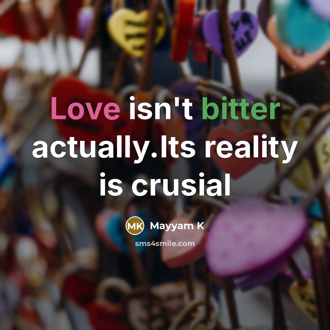 “Love isn't bitter actually.Its reality is crusial” quote by Mayyam K