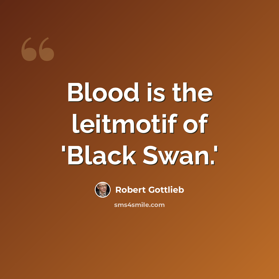 “Blood is the leitmotif of 'Black Swan.'” quote by Robert Gottlieb