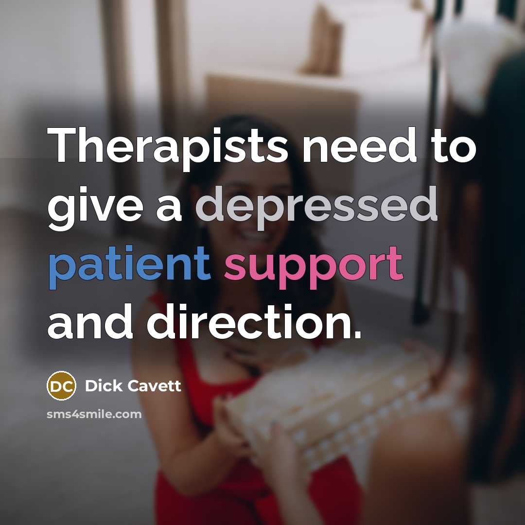 “Therapists need to give a depressed patient support and direction.” quote by Dick Cavett