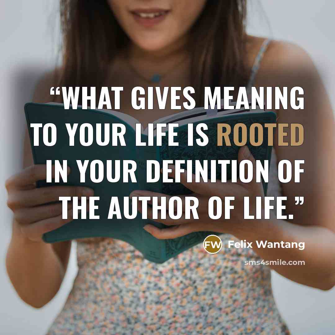 “What gives meaning to your life is rooted in your definition of the author of life.” quote by Felix Wantang