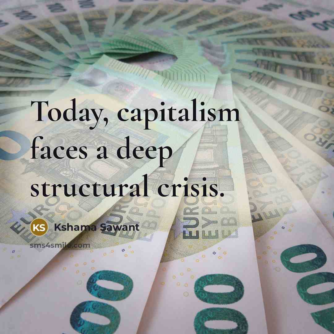 “Today, capitalism faces a deep structural crisis.” quote by Kshama Sawant