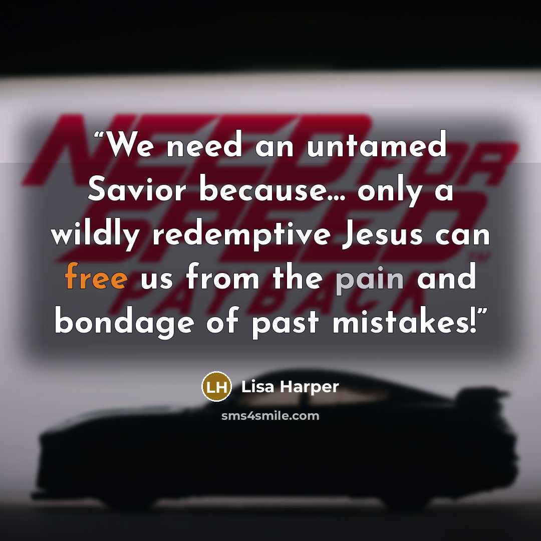 “We need an untamed Savior because… only a wildly redemptive Jesus can free us from the pain and bondage of past mistakes!” quote by Lisa Harper