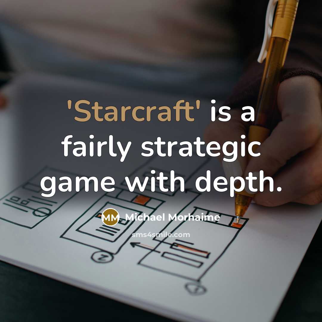 “'Starcraft' is a fairly strategic game with depth.” quote by Michael Morhaime