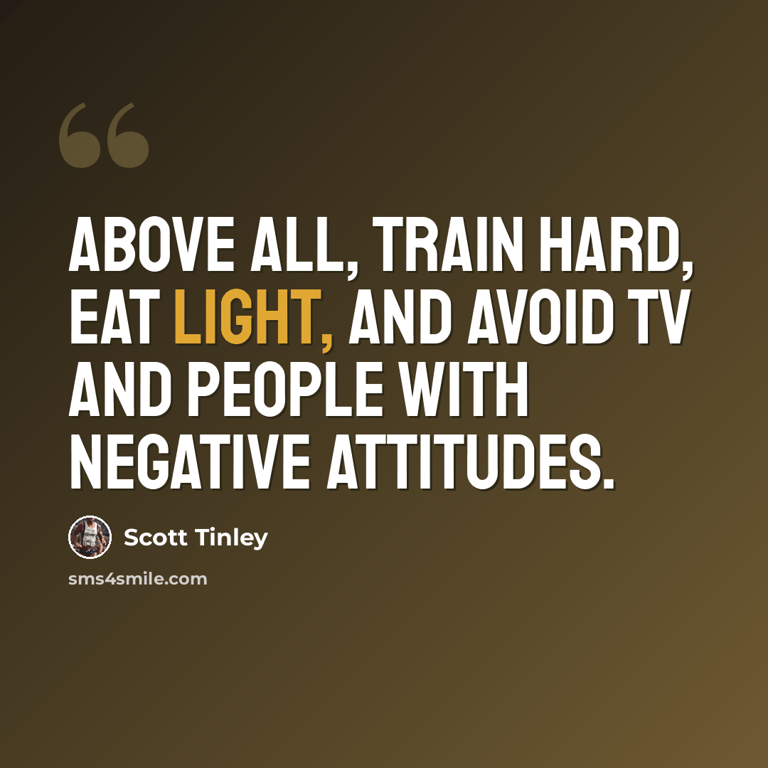 “Above all, train hard, eat light, and avoid TV and people with negative attitudes.” quote by Scott Tinley