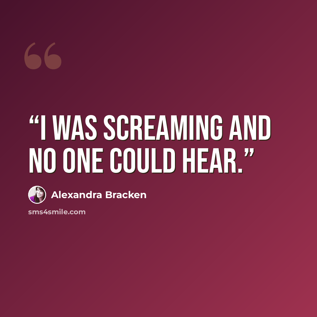 “I was screaming and no one could hear.” quote by Alexandra Bracken