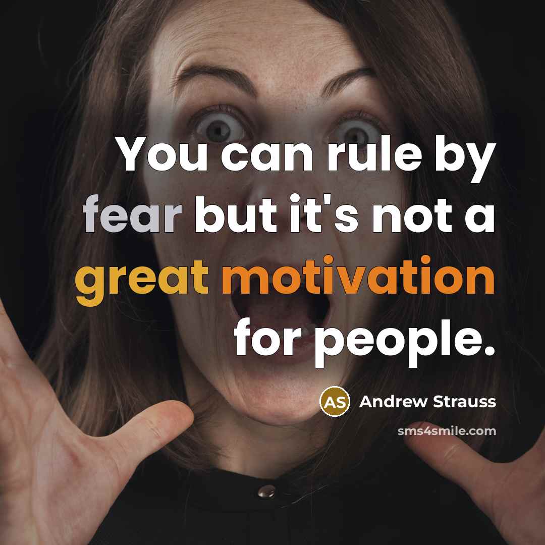 “You can rule by fear but it's not a great motivation for people.” quote by Andrew Strauss