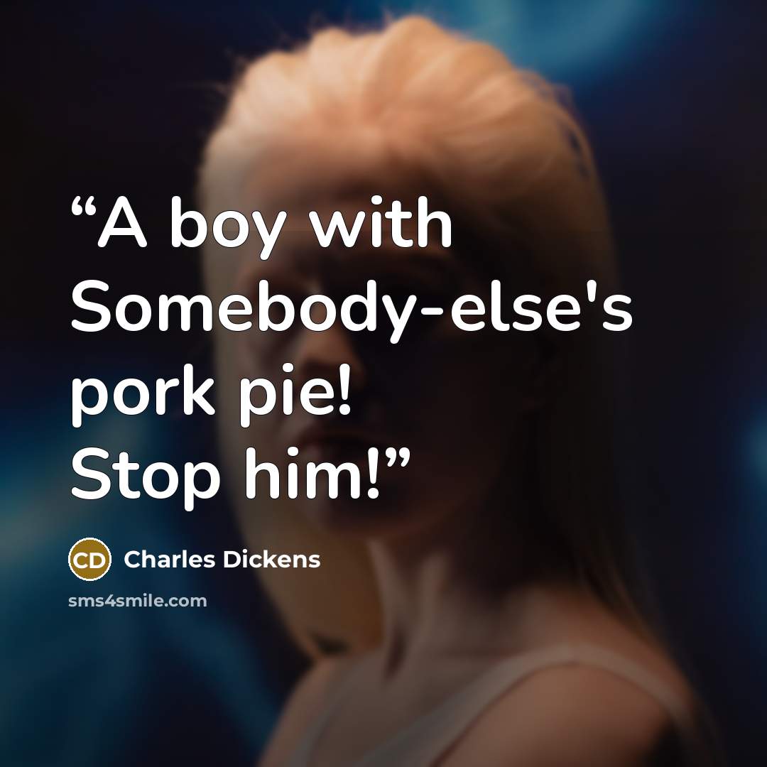 “A boy with Somebody-else's pork pie! Stop him!” quote by Charles Dickens